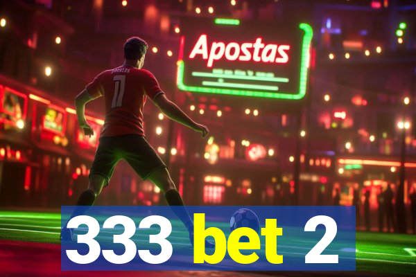 333 bet 2